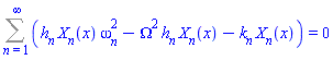 Sum(h[n]*X[n](x)*omega[n]^2-Omega^2*h[n]*X[n](x)-k[n]*X[n](x), n = 1 .. infinity) = 0