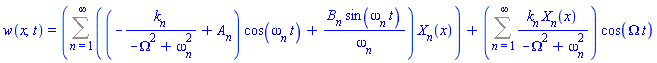 w(x, t) = Sum(((-k[n]/(-Omega^2+omega[n]^2)+A[n])*cos(omega[n]*t)+B[n]*sin(omega[n]*t)/omega[n])*X[n](x), n = 1 .. infinity)+(Sum(k[n]*X[n](x)/(-Omega^2+omega[n]^2), n = 1 .. infinity))*cos(Omega*t)
