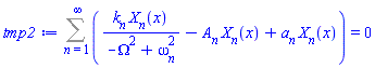 Sum(k[n]*X[n](x)/(-Omega^2+omega[n]^2)-A[n]*X[n](x)+a[n]*X[n](x), n = 1 .. infinity) = 0