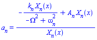 a[n] = (-k[n]*X[n](x)/(-Omega^2+omega[n]^2)+A[n]*X[n](x))/X[n](x)