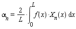 `&alpha;__n` = 2*(int(f(x)*X__n(x), x = 0 .. L))/L