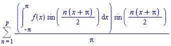 Sum((int(f(x)*sin((1/2)*n*(x+Pi)), x = -Pi .. Pi))*sin((1/2)*n*(x+Pi))/Pi, n = 1 .. p)