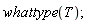 whattype(T)