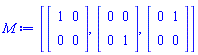 M := [Matrix(2, 2, {(1, 1) = 1, (1, 2) = 0, (2, 1) = 0, (2, 2) = 0}), Matrix(2, 2, {(1, 1) = 0, (1, 2) = 0, (2, 1) = 0, (2, 2) = 1}), Matrix(2, 2, {(1, 1) = 0, (1, 2) = 1, (2, 1) = 0, (2, 2) = 0})]