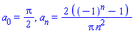 a[0] = (1/2)*Pi, a[n] = 2*((-1)^n-1)/(Pi*n^2)