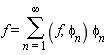 f = sum((f, `&phi;__n`)*`&phi;__n`, n = 1 .. infinity)