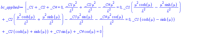 {_C1+_C2+_C4 = 0, _C1*mu^2/L^2+_C2*mu^2/L^2-_C4*mu^2/L^2 = 0, _C1*(mu^2*cosh(mu)/L^2-mu^2*sinh(mu)/L^2)+_C2*(mu^2*cosh(mu)/L^2+mu^2*sinh(mu)/L^2)-_C3*mu^2*sin(mu)/L^2-_C4*mu^2*cos(mu)/L^2 = 0, _C1*(cosh(mu)-sinh(mu))+_C2*(cosh(mu)+sinh(mu))+_C3*sin(mu)+_C4*cos(mu) = 0}