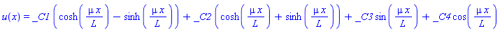 u(x) = _C1*(cosh(mu*x/L)-sinh(mu*x/L))+_C2*(cosh(mu*x/L)+sinh(mu*x/L))+_C3*sin(mu*x/L)+_C4*cos(mu*x/L)