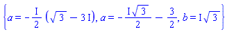 {a = -((1/2)*I)*(3^(1/2)-3*I), a = -((1/2)*I)*3^(1/2)-3/2, b = I*3^(1/2)}