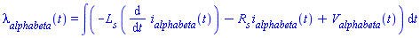lambda__alphabeta(t) = int(-L__s*(diff(i__alphabeta(t), t))-R__s*i__alphabeta(t)+V__alphabeta(t), t)