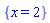 {x = 2}