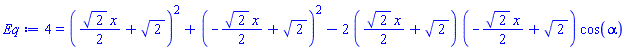4 = ((1/2)*2^(1/2)*x+2^(1/2))^2+(-(1/2)*2^(1/2)*x+2^(1/2))^2-2*((1/2)*2^(1/2)*x+2^(1/2))*(-(1/2)*2^(1/2)*x+2^(1/2))*cos(alpha)