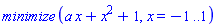minimize(a*x+x^2+1, x = -1 .. 1)