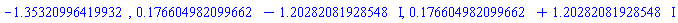 HFloat(-1.3532099641993245), HFloat(0.17660498209966224)-HFloat(1.202820819285479)*I, HFloat(0.17660498209966224)+HFloat(1.202820819285479)*I