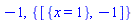 -1, {[{x = 1}, -1]}