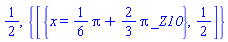 1/2, {[{x = (1/6)*Pi+(2/3)*Pi*_Z10}, 1/2]}