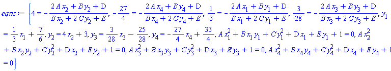 {4 = -(2*A*x[2]+B*y[2]+D)/(B*x[2]+2*C*y[2]+E), -27/4 = -(2*A*x[4]+B*y[4]+D)/(B*x[4]+2*C*y[4]+E), 1/3 = -(2*A*x[1]+B*y[1]+D)/(B*x[1]+2*C*y[1]+E), 3/28 = -(2*A*x[3]+B*y[3]+D)/(B*x[3]+2*C*y[3]+E), y[1] = (1/3)*x[1]+7/6, y[2] = 4*x[2]+3, y[3] = (3/28)*x[3]-25/28, y[4] = -(27/4)*x[4]+33/4, A*x[1]^2+B*x[1]*y[1]+C*y[1]^2+D*x[1]+E*y[1]+1 = 0, A*x[2]^2+B*x[2]*y[2]+C*y[2]^2+D*x[2]+E*y[2]+1 = 0, A*x[3]^2+B*x[3]*y[3]+C*y[3]^2+D*x[3]+E*y[3]+1 = 0, A*x[4]^2+B*x[4]*y[4]+C*y[4]^2+D*x[4]+E*y[4]+1 = 0}