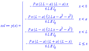 sol := y(x) = piecewise(x < 0, -P*a*(2*L-a)*(L-a)*x/(6*L*E*I__0), x < a, -P*x*(L-a)*(2*L*a-a^2-x^2)/(6*L*E*I__0), x < L, -P*a*(L-x)*(2*L*x-a^2-x^2)/(6*L*E*I__0), L <= x, -P*a*(L-a)*(L+a)*(L-x)/(6*L*E*I__0))