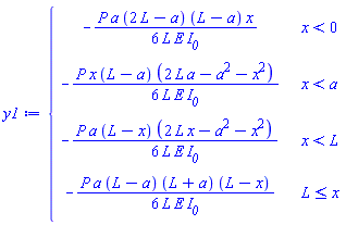 piecewise(x < 0, -(1/6)*P*a*(2*L-a)*(L-a)*x/(L*E*I__0), x < a, -(1/6)*P*x*(L-a)*(2*L*a-a^2-x^2)/(L*E*I__0), x < L, -(1/6)*P*a*(L-x)*(2*L*x-a^2-x^2)/(L*E*I__0), L <= x, -(1/6)*P*a*(L-a)*(L+a)*(L-x)/(L*E*I__0))