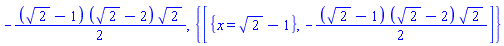 -(1/2)*(sqrt(2)-1)*(sqrt(2)-2)*sqrt(2), {[{x = sqrt(2)-1}, -(1/2)*(sqrt(2)-1)*(sqrt(2)-2)*sqrt(2)]}