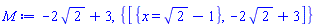 M := -2*sqrt(2)+3, {[{x = sqrt(2)-1}, -2*sqrt(2)+3]}