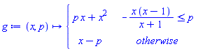 g := proc (x, p) options operator, arrow; piecewise(-x*(x-1)/(x+1) <= p, p*x+x^2, x-p) end proc