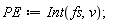 PE := Int(fs, v)
