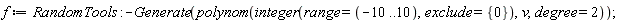 f := RandomTools:-Generate(polynom(integer(range = -10 .. 10, exclude = {0}), v, degree = 2))