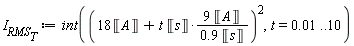 I__RMS__T := int((18*Unit('A')+9*t*Unit('s')*Unit('A')/(.9*Unit('s')))^2, t = 0.1e-1 .. 10)