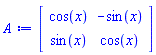 Matrix(2, 2, {(1, 1) = cos(x), (1, 2) = -sin(x), (2, 1) = sin(x), (2, 2) = cos(x)})