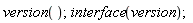 version(); interface(version)
