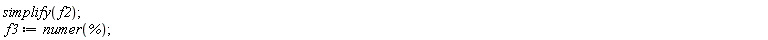 simplify(f2); f3 := numer(%)