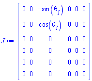 Matrix(6, 6, {(1, 1) = 0, (1, 2) = 0, (1, 3) = -sin(`#msub(mi("&theta;",fontstyle = "normal"),mi("1"))`), (1, 4) = 0, (1, 5) = 0, (1, 6) = 0, (2, 1) = 0, (2, 2) = 0, (2, 3) = cos(`#msub(mi("&theta;",fontstyle = "normal"),mi("1"))`), (2, 4) = 0, (2, 5) = 0, (2, 6) = 0, (3, 1) = 0, (3, 2) = 0, (3, 3) = 0, (3, 4) = 0, (3, 5) = 0, (3, 6) = 0, (4, 1) = 0, (4, 2) = 0, (4, 3) = 0, (4, 4) = 0, (4, 5) = 0, (4, 6) = 0, (5, 1) = 0, (5, 2) = 0, (5, 3) = 0, (5, 4) = 0, (5, 5) = 0, (5, 6) = 0, (6, 1) = 0, (6, 2) = 0, (6, 3) = 0, (6, 4) = 0, (6, 5) = 0, (6, 6) = 0})