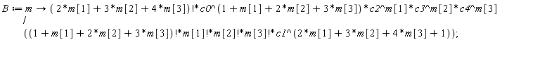 B := proc (m) options operator, arrow; factorial(2*m[1]+3*m[2]+4*m[3])*c0^(1+m[1]+2*m[2]+3*m[3])*c2^m[1]*c3^m[2]*c4^m[3]/(factorial(1+m[1]+2*m[2]+3*m[3])*factorial(m[1])*factorial(m[2])*factorial(m[3])*c1^(2*m[1]+3*m[2]+4*m[3]+1)) end proc