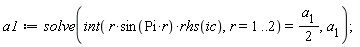 a1 := solve(int(r*sin(Pi*r)*rhs(ic), r = 1 .. 2) = (1/2)*a__1, a__1)