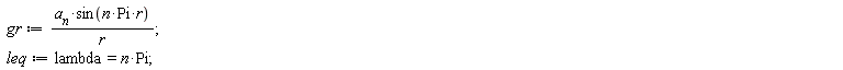 gr := a__n*sin(n*Pi*r)/r; leq := lambda = n*Pi