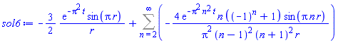 -(3/2)*exp(-Pi^2*t)*sin(Pi*r)/r+Sum(-4*exp(-Pi^2*n^2*t)*n*((-1)^n+1)*sin(Pi*n*r)/(Pi^2*(n-1)^2*(n+1)^2*r), n = 2 .. infinity)