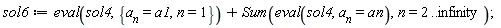 sol6 := eval(sol4, {a__n = a1, n = 1})+Sum(eval(sol4, a__n = an), n = 2 .. infinity)