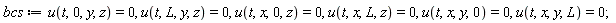 bcs := u(t, 0, y, z) = 0, u(t, L, y, z) = 0, u(t, x, 0, z) = 0, u(t, x, L, z) = 0, u(t, x, y, 0) = 0, u(t, x, y, L) = 0