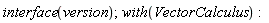 interface(version); with(VectorCalculus)