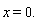 x = 0.