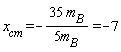 x[cm] = -35*m[B]/(5*m[B]) and -35*m[B]/(5*m[B]) = -7