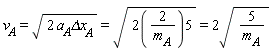 "v[A]=sqrt(2 a[A]Deltax[A])=sqrt(2(2/(m[A]))5)=2sqrt(5/(m[A]))"