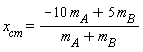 x[cm] = (-10*m[A]+5*m[B])/(m[A]+m[B])