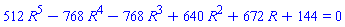 512*R^5-768*R^4-768*R^3+640*R^2+672*R+144 = 0