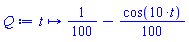 proc (t) options operator, arrow; 1/100-(1/100)*cos(10*t) end proc