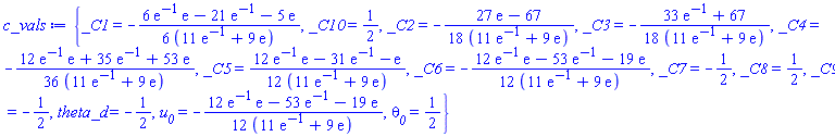 {_C1 = -(1/6)*(6*exp(-1)*exp(1)-21*exp(-1)-5*exp(1))/(11*exp(-1)+9*exp(1)), _C10 = 1/2, _C2 = -(1/18)*(27*exp(1)-67)/(11*exp(-1)+9*exp(1)), _C3 = -(1/18)*(33*exp(-1)+67)/(11*exp(-1)+9*exp(1)), _C4 = -(1/36)*(12*exp(-1)*exp(1)+35*exp(-1)+53*exp(1))/(11*exp(-1)+9*exp(1)), _C5 = (1/12)*(12*exp(-1)*exp(1)-31*exp(-1)-exp(1))/(11*exp(-1)+9*exp(1)), _C6 = -(1/12)*(12*exp(-1)*exp(1)-53*exp(-1)-19*exp(1))/(11*exp(-1)+9*exp(1)), _C7 = -1/2, _C8 = 1/2, _C9 = -1/2, theta_d = -1/2, u__0 = -(1/12)*(12*exp(-1)*exp(1)-53*exp(-1)-19*exp(1))/(11*exp(-1)+9*exp(1)), theta__0 = 1/2}