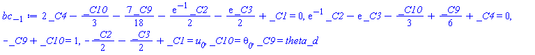 2*_C4-(1/3)*_C10-(7/18)*_C9-(1/2)*exp(-1)*_C2-(1/2)*exp(1)*_C3+_C1 = 0, exp(-1)*_C2-exp(1)*_C3-(1/3)*_C10+(1/6)*_C9+_C4 = 0, -_C9+_C10 = 1, -(1/2)*_C2-(1/2)*_C3+_C1 = u__0, _C10 = theta__0, _C9 = theta_d