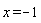 x = -1