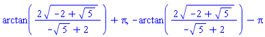 arctan(2*(-2+5^(1/2))^(1/2)/(-5^(1/2)+2))+Pi, -arctan(2*(-2+5^(1/2))^(1/2)/(-5^(1/2)+2))-Pi